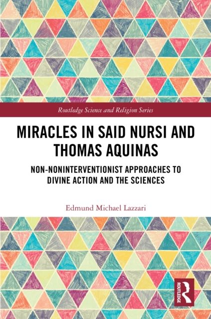 Miracles in Said Nursi and Thomas Aquinas : Non-Noninterventionist Approaches to Divine Action and the Sciences
