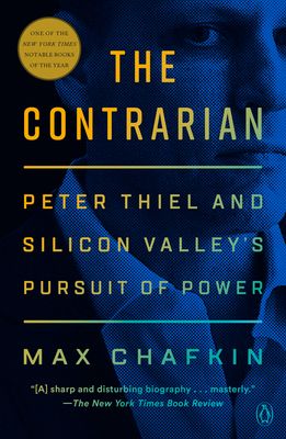 The Contrarian : Peter Thiel and the Rise of the Silicon Valley Oligarchs