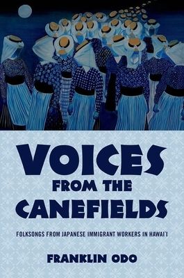 Voices from the Canefields : Folksongs from Japanese Immigrant Workers in Hawai'i