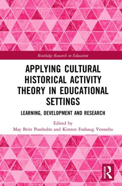 Applying Cultural Historical Activity Theory in Educational Settings : Learning, Development and Research