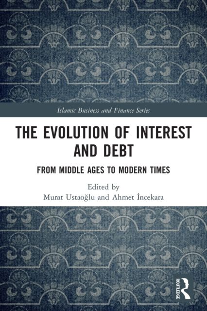 The Evolution of Interest and Debt : From Middle Ages to Modern Times