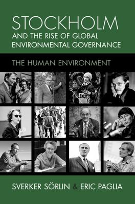 Stockholm and the Rise of Global Environmental Governance : The Human Environment