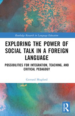 Exploring the Power of Social Talk in a Foreign Language : Possibilities for Integration and Critical Pedagogy