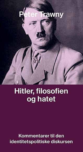 Hitler, filosofien og hatet : kommentarer til den identitetspolitiske diskursen