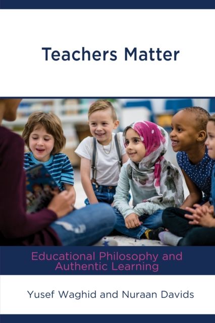 Teachers Matter : Educational Philosophy and Authentic Learning