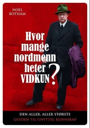 Hvor mange nordmenn heter Vidkun? : den til de grader absolutt utlimate guiden til unyttig kunnskap