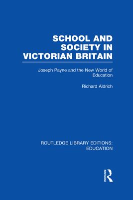 School and Society in Victorian Britain : Joseph Payne and the New World of Education