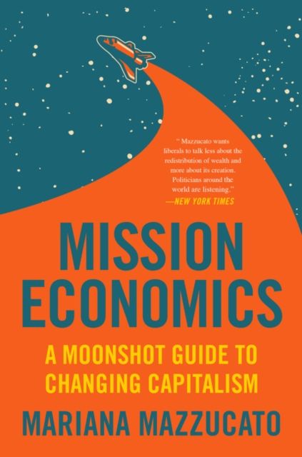 Mission Economy : A Moonshot Guide to Changing Capitalism
