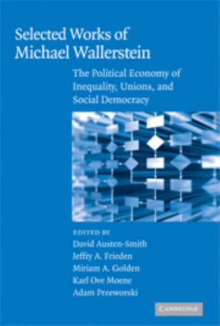 Selected Works of Michael Wallerstein : The Political Economy of Inequality, Unions, and Social Democracy