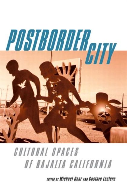 Postborder City : Cultural Spaces of Bajalta California