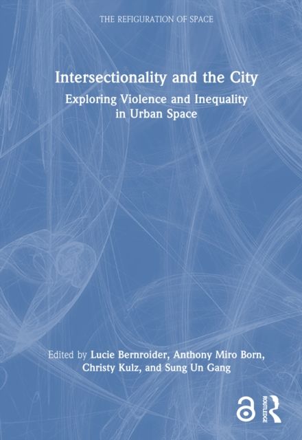 Intersectionality and the City : Exploring Violence and Inequality in Urban Space