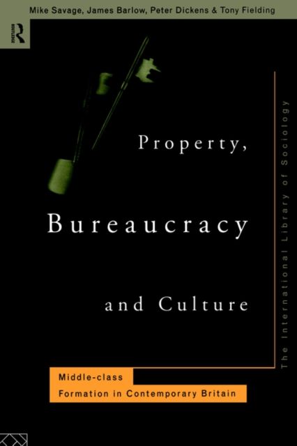 Property, Bureaucracy and Culture : Middle Class Formation in Contemporary Britain