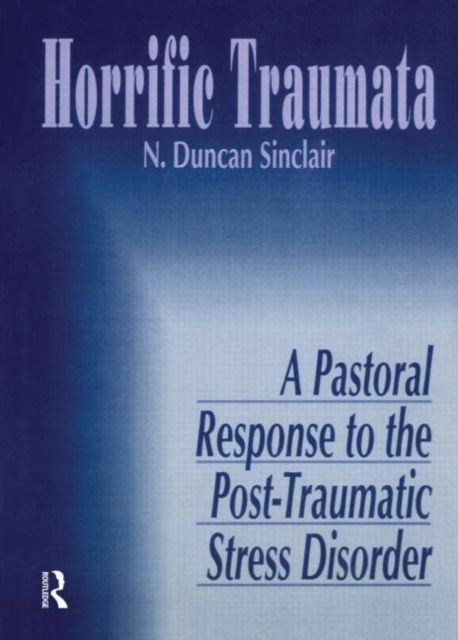 Horrific Traumata : A Pastoral Response to the Post-Traumatic Stress Disorder