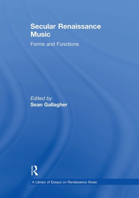 Secular Renaissance Music : Forms and Functions