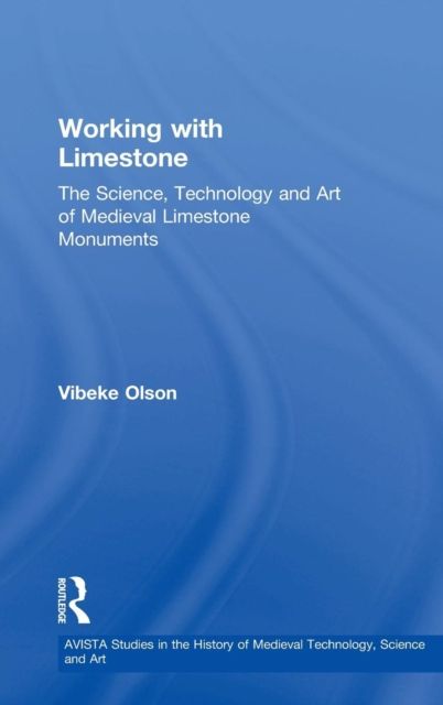 Working with Limestone : The Science, Technology and Art of Medieval Limestone Monuments