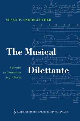 The Musical Dilettante : A Treatise on Composition by J. F. Daube