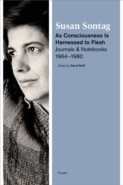 As Consciousness Is Harnessed to Flesh : Journals and Notebooks, 1964-1980