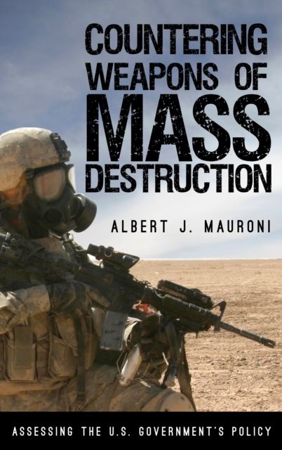 Countering Weapons of Mass Destruction : Assessing the U.S. Government's Policy