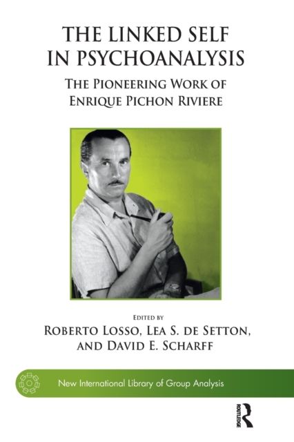 The Linked Self in Psychoanalysis : The Pioneering Work of Enrique Pichon Riviere