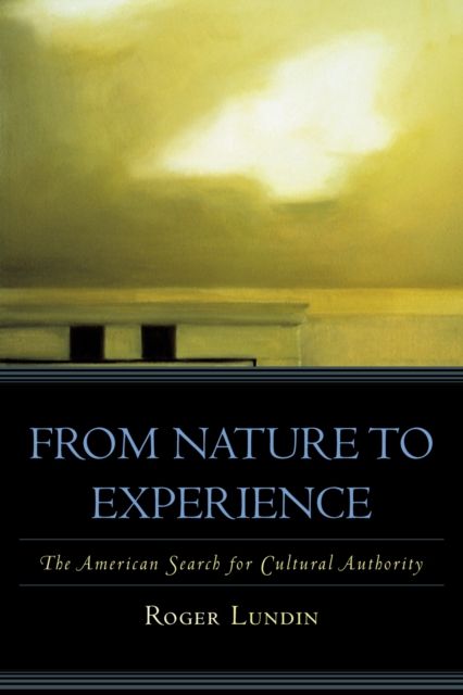 From Nature to Experience : The American Search for Cultural Authority