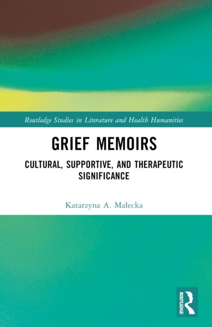 Grief Memoirs : Cultural, Supportive, and Therapeutic Significance