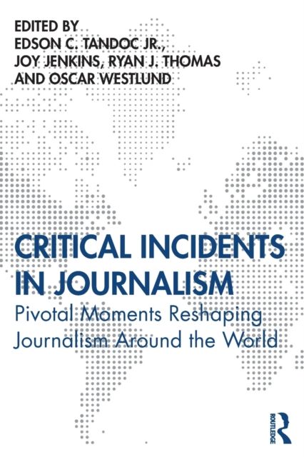 Critical Incidents in Journalism : Pivotal Moments Reshaping Journalism around the World