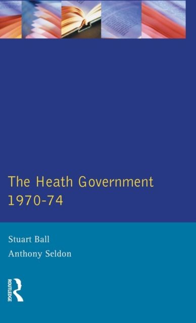 The Heath Government 1970-74 : A Reappraisal