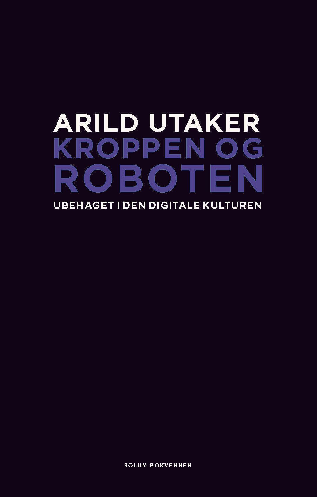 Forsidebilde av Kroppen og roboten : ubehaget i den digitale kulturen