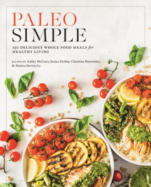 Paleo Simple : 150 Delicious Whole Food Meals for Healthy Living