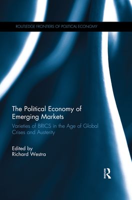 The Political Economy of Emerging Markets : Varieties of BRICS in the Age of Global Crises and Austerity