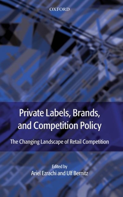 Private Labels, Brands and Competition Policy : The Changing Landscape of Retail Competition