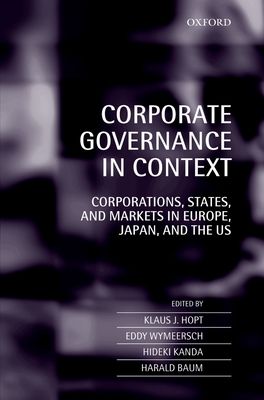 Corporate Governance in Context : Corporations, States, and Markets in Europe, Japan, and the US