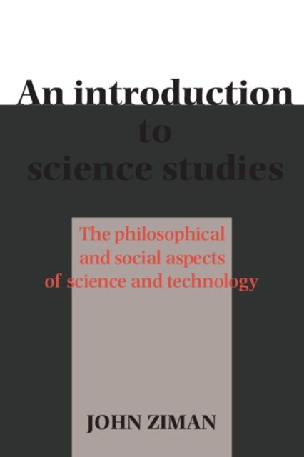 An Introduction to Science Studies : The Philosophical and Social Aspects of Science and Technology