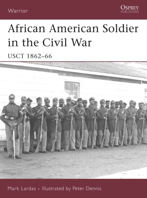 African American Soldier in the Civil War : USCT 1862–66