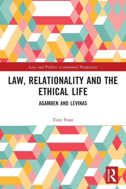 Law, Relationality and the Ethical Life : Agamben and Levinas