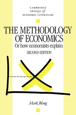 The Methodology of Economics : Or, How Economists Explain