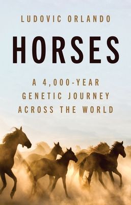 Horses : A 4,000-Year Genetic Journey Across the World