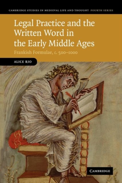 Legal Practice and the Written Word in the Early Middle Ages : Frankish Formulae, c.500–1000