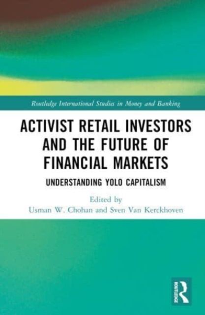 Activist Retail Investors and the Future of Financial Markets : Understanding YOLO Capitalism