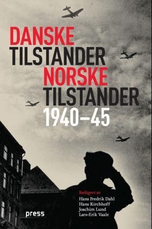 Danske tilstander, norske tilstander : forskjeller og likheter under tysk okkupasjon 1940-45