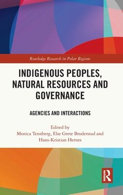 Indigenous Peoples, Natural Resources and Governance : Agencies and Interactions