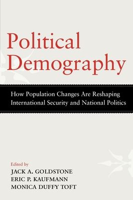 Political Demography : How Population Changes Are Reshaping International Security and National Politics