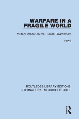 Warfare in a Fragile World : Military Impact on the Human Environment