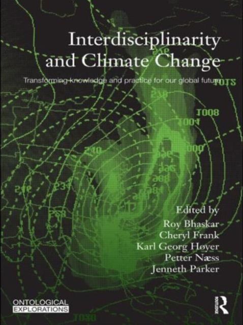 Interdisciplinarity and Climate Change : Transforming Knowledge and Practice for Our Global Future