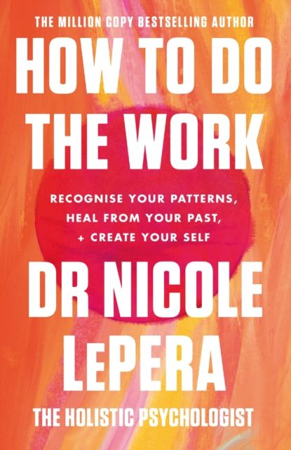 How to do the work : recognize your patterns, heal from your past, and create your self