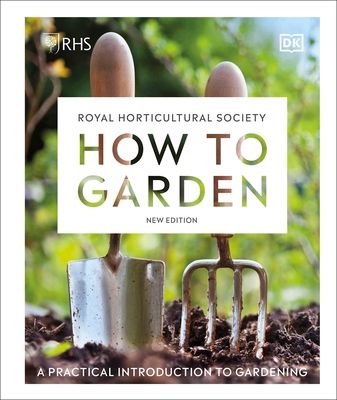 RHS How to Garden New Edition : A Practical Introduction to Gardening