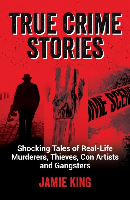 Forsidebilde av True crime stories : shocking tales of real-life murderers, thieves, con artists and gangsters
