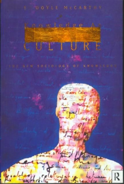 Knowledge as Culture : The New Sociology of Knowledge