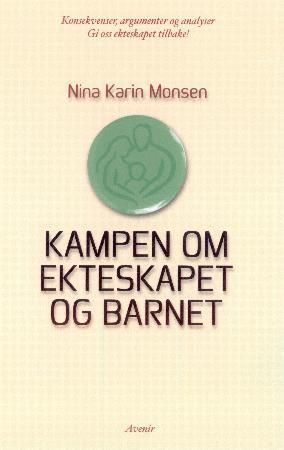 Kampen om ekteskapet og barnet : konsekvenser, argumenter og analyser : gi oss vårt ekteskap tilbake!