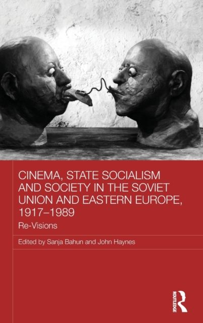 Cinema, State Socialism and Society in the Soviet Union and Eastern Europe, 1917-1989 : Re-Visions